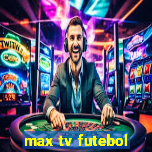 max tv futebol